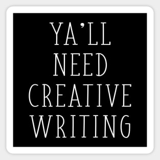 Ya'll Need Creative Writing ELA Writing Teacher English Major Gift Sticker